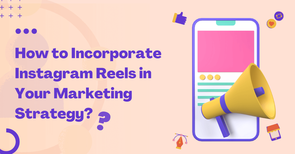 How to Incorporate Instagram Reels in Your Marketing Strategy